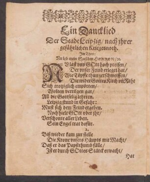 Ein Dancklied Der Stadt Leipzig/ nach jhrer gefehrlichen Kriegesnoth. Jm Thon: Nu lob mein Seel den Herren/ [et]c. ||