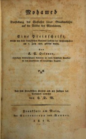 Mohamed : Darstellung des Einflusses seiner Glaubenslehre auf die Völker des Mittelalters : eine Preisschrift, welche von dem französischen National-Institut der Wissenschaften am 7. July 1809. gekrönt wurde