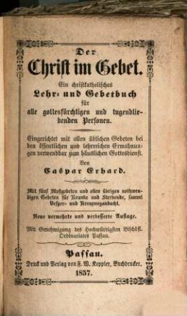 Der Christ im Gebet : ein christkatholisches Lehr- und Gebetbuch für alle gottesfürchtigen und tugendliebenden Personen