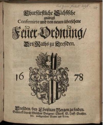Churfürstliche Sächsische gnädigst Confirmirte und von neuen übersehene Feuer-Ordnung/ Des Raths zu Dreßden