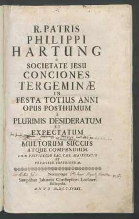 R. Patris Philippi Hartung è Societate Jesu Conciones Tergeminæ In Festa Totius Anni : Opus Posthumum à Plurimis Desideratum Et Expectatum ac Multorum Succus Atque Compendium