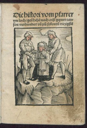 Die histori vom pfarrer || ym loch/ geschehẽ nach crist gepurt tausent vierhundert ym siben vnd virzigsten.