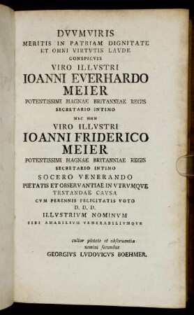 Dvvumviris Meritis In Patriam Dignitate Et Omni Virtvtis Lavde Conspicvis Viro Illvstri Ioanni Everhardo Meier [...]