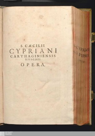 S. Caecilii Cypriani Carthaginiensis Episcopi, Totivs Africae Primatis Et Gloriosissimi Martyris Opera