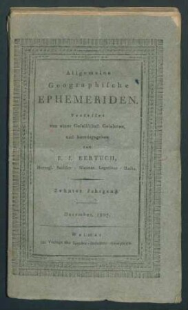 Forts. Allgemeine Geographische Ephemeriden / Verf. von einer Gesellschaft Gelehrten, u. hrsg. von F.J. Bertuch10. Jg 1807Bd 22,2 Febr.-22,4 AprilBd 23,1 Mai-23,4 Aug.Bd 24,1 Sept.-24,4 Dec.