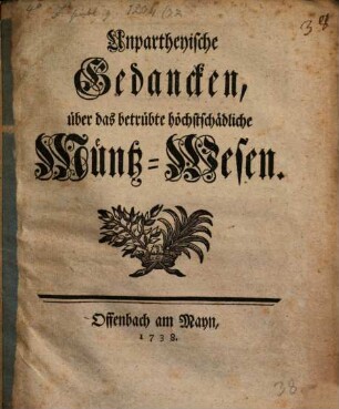 Unpartheyische Gedanken über das betrübte höchst schädliche Müntz-Wesen