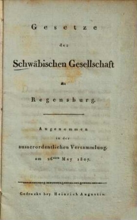 Gesetze der Schwäbischen Gesellschaft zu Regensburg : angenommen in der ausserordentlichen Versammlung am 26sten May 1807