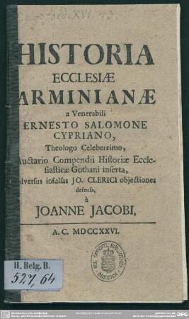 Historia Ecclesiae Arminianae a Venerabili Ernesto Salomone Cypriano, Theologo Celeberrimo, Auctario Compendii Historiae Ecclesiasticae Gothani inserta, adversus insulsas Jo. Clerici obiectiones defensa