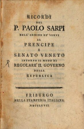 Ricordi del P. Paolo Sarpi al Prencipe e Senato veneto intorno il modo di regolare il governo della republica