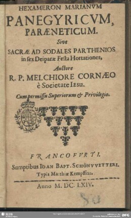 Hexameron Marianum panegyricum, paraeneticum : sive Sacrae ad Sodales Partenios In sex Deiaprae Festa Hortationes