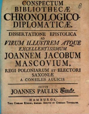 Conspectum bibliothecae chronologico-diplomaticae dissertatione epistolica ad ... Joannem Jacobum Mascovium ... sistit Joannes Paulus Fincke
