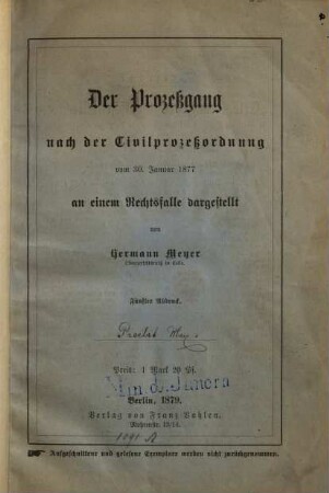 Der Prozessgang nach der Civilprozessordnung vom 30. Januar 1877 an einem Rechtsfalle dargestellt von Hermann Meyer : Besonderer Abdr. aus Gruchot's Beiträge XXII