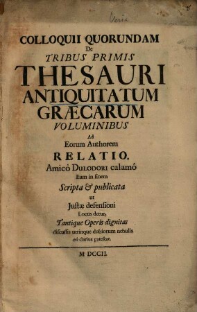 Colloquii Quorundam De Tribus Primis Thesauri Antiquitatum Græcarum Voluminibus Ad Eorum Authorem Relatio