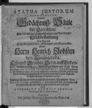 Statua Iustorum Mnemoneutica, Das ist: Gedächtniß-Säule der Gerechten : Bey ... Leichbestattung Des ... Herrn Henrich Jobsten von Winzingeroda/ Erb- und Gerichts-Herrn auff Bodenstein/ welcher in dem 49. Jahre seines Alters ... war der 29. Tag Junii jetzt lauffenden 1677. Jahrs ... im Herren entschlaffen/ und den 24. Octobr. ... beygesetzet worden