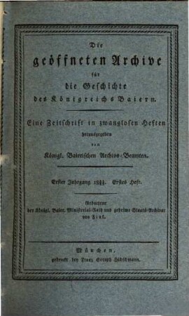 Die geoeffneten Archive für die Geschichte des Koenigreichs Baiern : eine Zeitschrift in zwanglosen Heften herausgegeben von den königlich baierischen Archivsbeamten. 1,[1]. 1821/22, H. 1 - 6