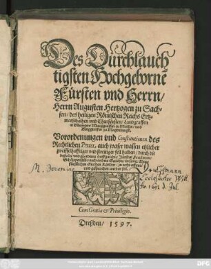 Des Durchlauch||tigsten Hochgebornẽ || Fürsten vnd Herrn/|| Herrn Augusten Hertzogen zu Sach=||sen ... ||Churfürsten ... || Vorordenungen vnd Constitutionen des || Rechtlichen Proces, auch waser massen etzlicher || zweiffelhafftiger vnd streitiger fell halben ... || in seiner Chur=||fürstlichen Gnaden Landen/ zu recht erkant/|| vnd gesprochen werden sol.||