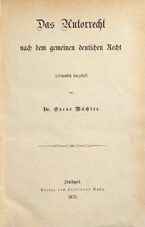 Das Autorrecht nach dem gemeinen deutschen Recht : systematisch dargestellt