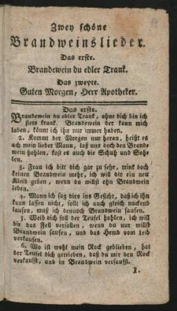 Zwey schöne Brandweinslieder. : Das erste. Brandewein du edler Trank. ; Das zweyte. Guten Morgen, Herr Apotheker