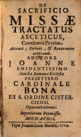 De Sacrificio Missae Tractatus Asceticus : Continens Praxim, Attentè, Devotè, & Reverenter celebrandi