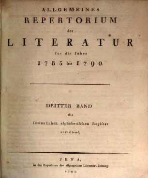 Allgemeines Repertorium der Literatur. [3.] 1785/90 (1794) = alphabet. Reg.