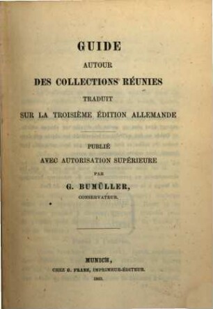 Guide autour des collections réunies traduit sur la troisième édition allemande publié avec autorisation supérieure par G. Bumüller