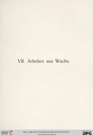VII. Arbeiten aus Wachs (Nr. 688 - 718)