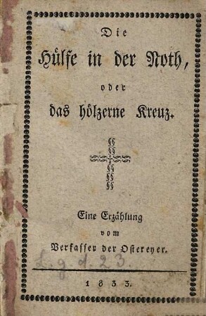 Die Hülfe in der Noth oder das hölzerne Kreuz : eine Erzählung
