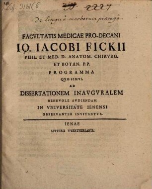 Facultatis medicae pro-decani Io. Iacobi Fickii ... programma quo simul ad dissertationem inauguralem benevole audiendam in universitate Ienensi observanter invitantur