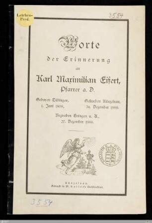 Worte der Erinnerung an Karl Maximilian Eifert, Pfarrer a. D. : Geboren Tübingen, 1. Juni 1808, gestorben Künzelsau, 24. Dezember 1888, begraben Eningen u. A., 27. Dezember 1888