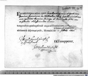 Ego infra scriptus testor, quod [...] tempore hoc quadragesimali usque ad Dominicam [...] a statuta carnium esus abstinentia dispensari posit, Monachii die [...] D. Tempperer.