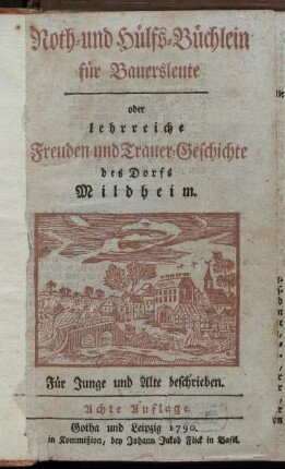 Noth- und Hülfs-Büchlein für Bauersleute oder lehrreiche Freuden- und Trauer-Geschichte des Dorfs Mildheim : Für Junge und Alte beschrieben