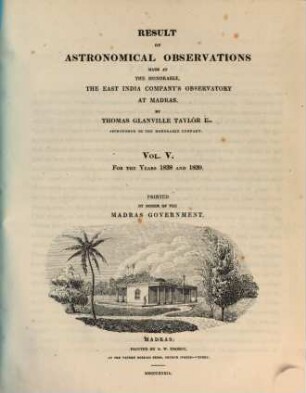 Result of astronomical observations made at the honorable, the East India Company's Observatory at Madras : for the year .., 5. 1838/39 (1839)