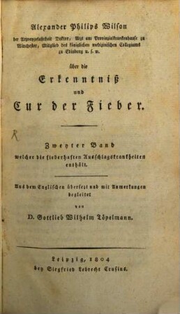 Alexander Philip Wilson über die Erkenntniß und Cur der Fieber, 2. ... Band, welcher die fieberhaften Ausschlagskrankheiten enthält