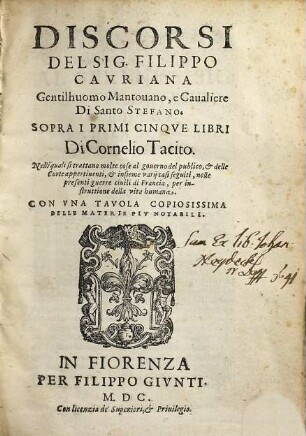 Discorsi Del Sig. Filippo Cavriana Gentilhuomo Mantouano, e Caualiere Di Santo Stefano. Sopra I Primi Cinqve Libri Di Cornelio Tacito : Nelli quali si trattano molte cose al gouerno del publico, et delle Corte appertinenti, & insieme varij casi seguiti, nelle presenti guerre ciuili di Francia, per instruttione della vita humana ; Con vna Tavola Copiosissima Delle Materie Piv Notabili
