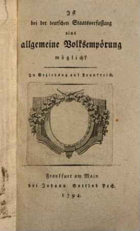Ist bei der teutschen Staatsverfassung eine allgemeine Volksempörung möglich? : in Beziehung auf Frankreich