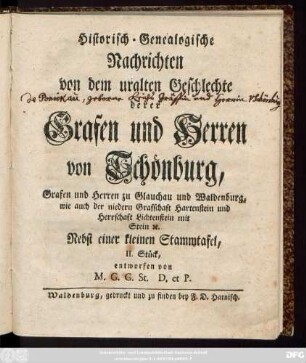 Stück 2: Historisch-Genealogische Nachrichten von dem uralten Geschlechte derer Grafen und Herren von Schönburg, Grafen und Herren zu Glauchau und Waldenburg, wie auch der niedern Grafschaft Hartenstein und Herrschaft Lichtenstein mit Stein [et]c.