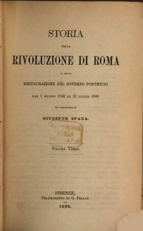 Storia della rivoluzione di Roma e della restaurazione del governo pontificio dal 1 Giugno 1846 al 15 Luglio 1849, 3