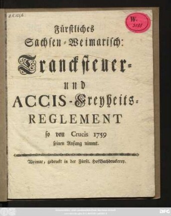 Fürstliches Sachsen-Weimarisch: Trancksteuer- und Accis-Freyheits-Reglement so von Crucis 1759 seinen Anfang nimmt