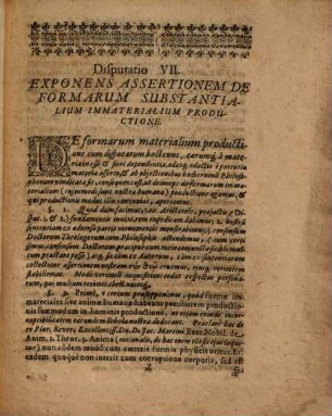De Formarum Substantialium Physicarum Productione Et Ortu Disputatio ..., 7. In qua, formas immateriales è potentia materiae non educi, sed alium productionis modum habere, ostenditur