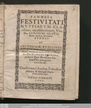 Gamēlia Festivitati Nvptiarvm Clarissimi, excellentissimiq[ue] Viri, Dn. Ioachimi Olavii, Artis medicæ Doctoris Sponsi Et ... Virginis Annae, Prvdentia, virtute & authoritate excellentis viri Dn. Nicolai Hofradii, primarii Reip: Dantiscanæ Scabini Filiæ primogenitæ Sponsae.