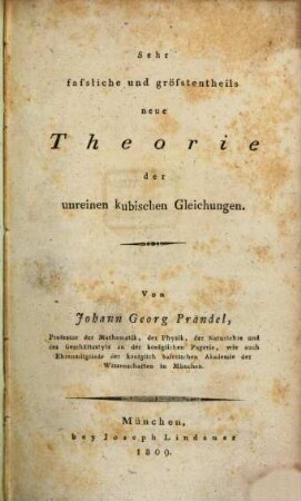 Sehr faßliche und größtentheils neue Theorie der unreinen kubischen Gleichungen