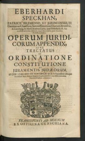 Operum Iuridicorum Appendix, Sive Tractatus De Ordinatione Vel Constitutione Et Iuramentis Iudaeorum.