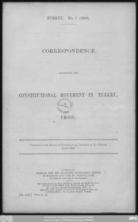 Correspondence respecting the Constitutional Movement in Turkey : 1908 ; presented to both Houses of Parliament by Command of Her Majesty ; March 1909