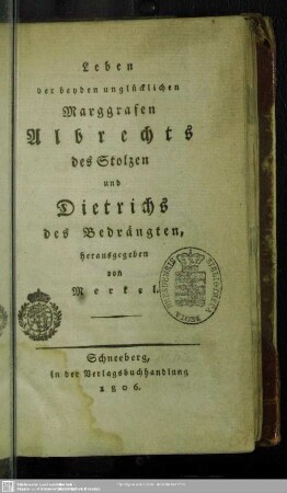 Leben der beyden unglücklichen Marggrafen Albrechts des Stolzen und Dietrichs des Bedrängten