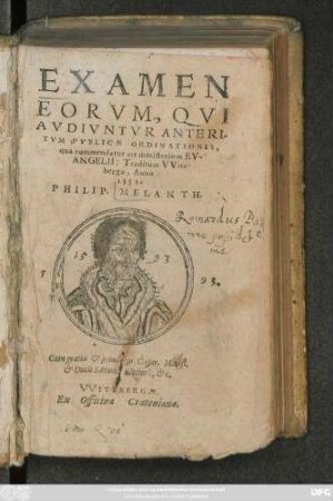 EXAMEN || EORVM, QVI || AVDIVNTVR ANTE RI/||TVM PVBLICAE ORDINATIONIS,|| qua commendatur eis ministerium EV-||ANGELII.Traditum VVite-||bergae,Anno || 1554.|| PHILIP.MELANTH.||(DE CONIVGIO.||)(RESPONIO PHILIP=||PI MELANTHONIS DE CON-||TROVERSIIS STANCARI.||)(DEFINITIONES MVL=||TARVM APPELLATIONVM,|| quarum in Ecclesia vsus est,traditae à || Philippo Melanth ... || Anno 1553.||)
