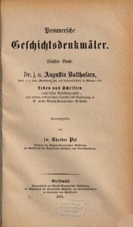 Dr. j. u. Augustin Balthasars Leben und Schriften : nach dessen Selbstbiographie und andern urkundlichen Quellen als Ergänzunng zu O. Focks Rügisch-Pommerscher Geschichte
