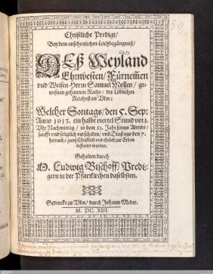 Christliche Predigt, Bey dem ansehenlichen Leichbegängnuß, Deß ... Herrn Samuel Mollen, gewesenen gehaimen Raths, der ... Reichsstatt Vlm : Welcher ... den 5. Sep: Anno 1613. ... verschiden ...
