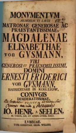 Monumentum, memoriae et laudi matronae generosae Magdal. Elisabethae von Gusmann ... positum