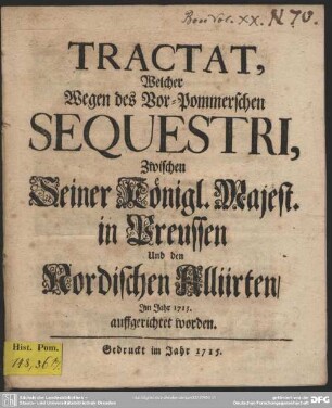 Tractat, welcher zwischen Sr. Königlichen Majestät in Pohlen an einer und und des Hrn Administrateris zu Holstein Gottorp Durchlaucht anderer Seits, wegen der Königlichen Schwedischen Vor-Pommerschen Lande v. d. 20 August 1713 getroffen worden
