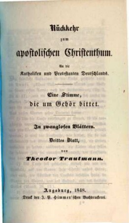 Rückkehr zum apostolischen Christenthum : an die Katholiken und Protestanten Deutschlands ; eine Stimme, die um Gehör bittet ; in zwanglosen Blättern, 3